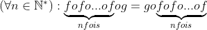 un exercice que je trouves difficile Gif.latex?(\forall n\in \mathbb{N}^{*}):\underset{nfois}{\underbrace{fofo...of}}og=go\underset{nfois}{\underbrace{fofo..